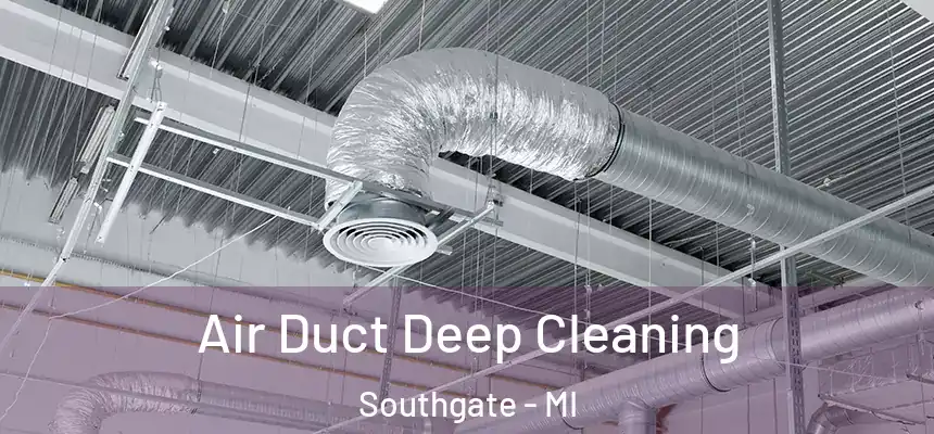 Air Duct Deep Cleaning Southgate - MI