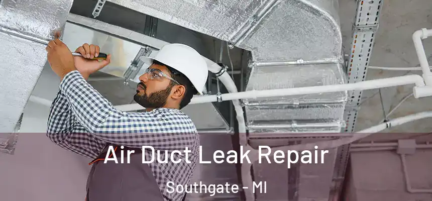  Air Duct Leak Repair Southgate - MI