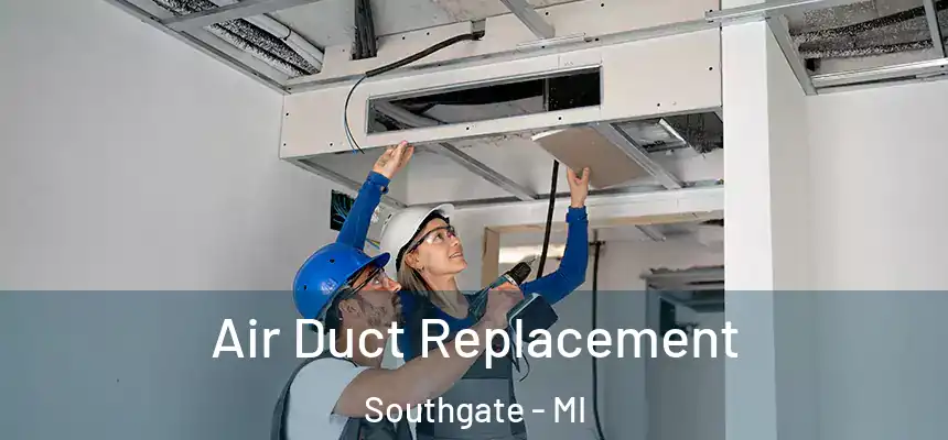  Air Duct Replacement Southgate - MI