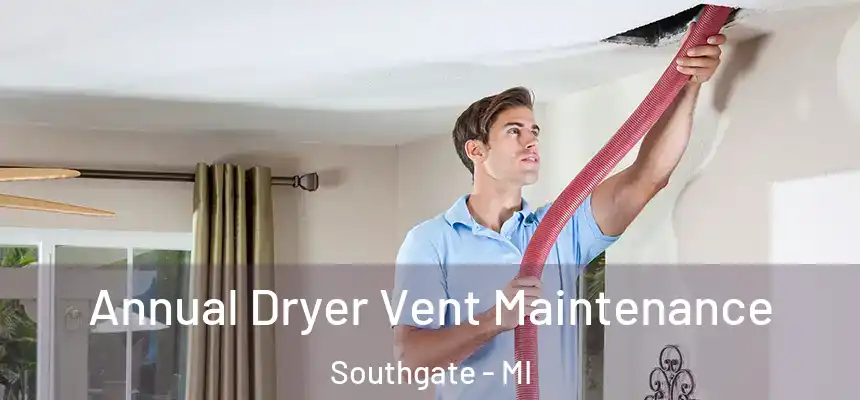  Annual Dryer Vent Maintenance Southgate - MI