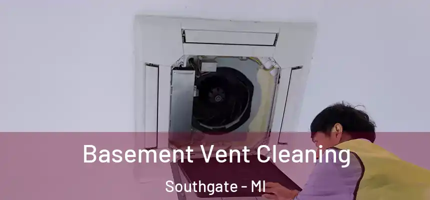  Basement Vent Cleaning Southgate - MI