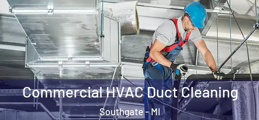  Commercial HVAC Duct Cleaning Southgate - MI
