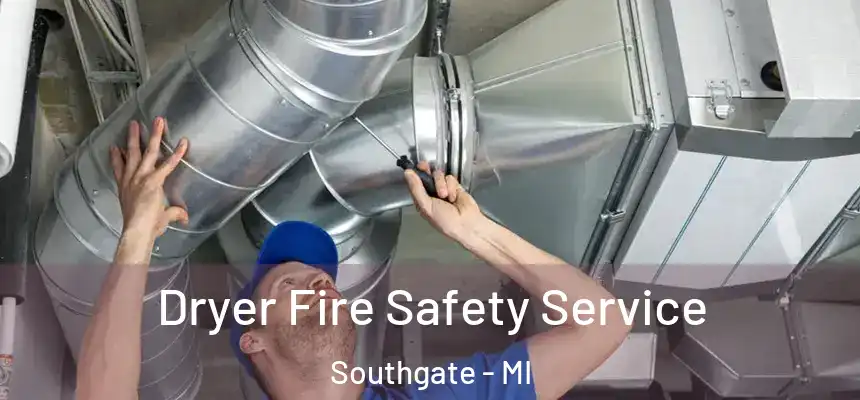 Dryer Fire Safety Service Southgate - MI