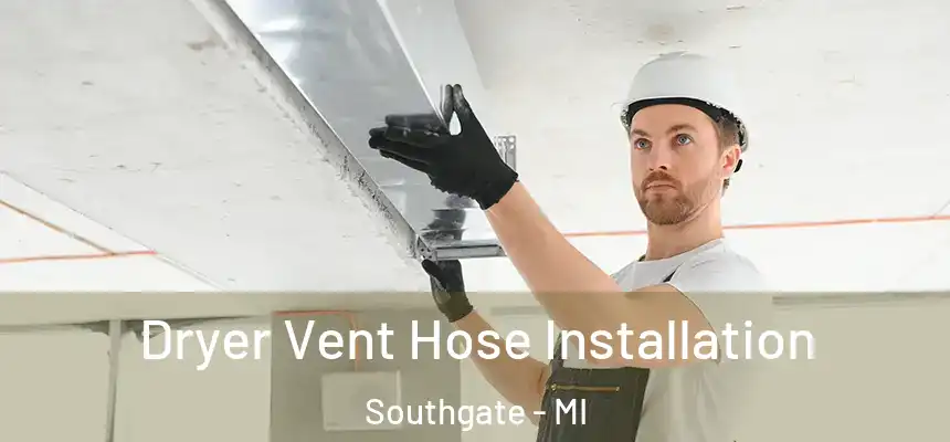  Dryer Vent Hose Installation Southgate - MI