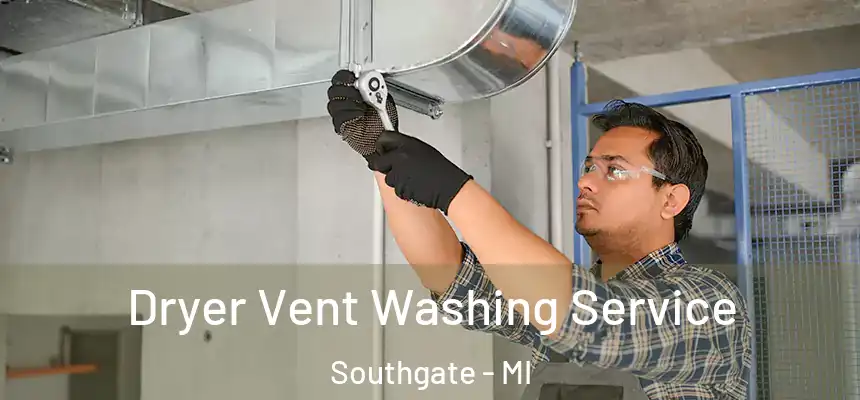  Dryer Vent Washing Service Southgate - MI