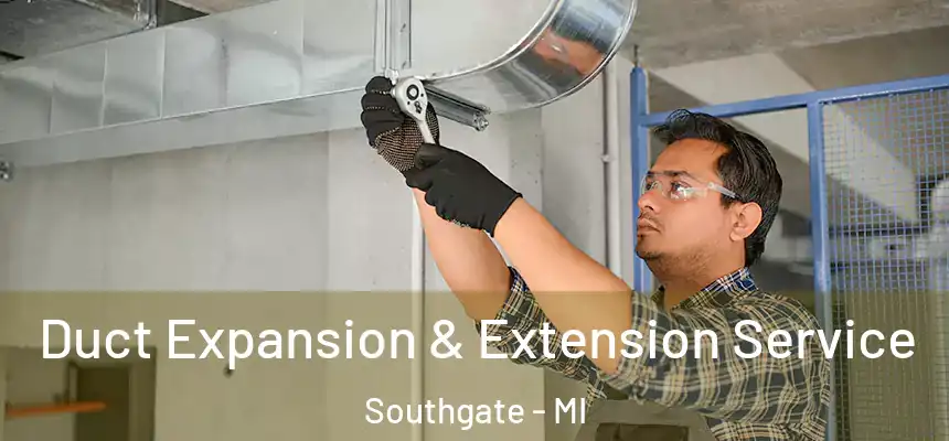  Duct Expansion & Extension Service Southgate - MI