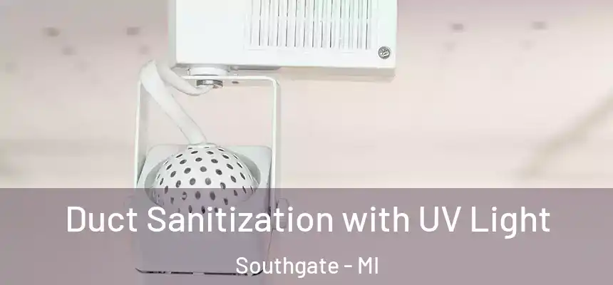 Duct Sanitization with UV Light Southgate - MI