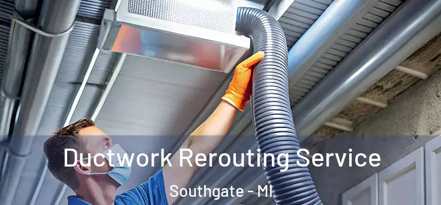 Ductwork Rerouting Service Southgate - MI