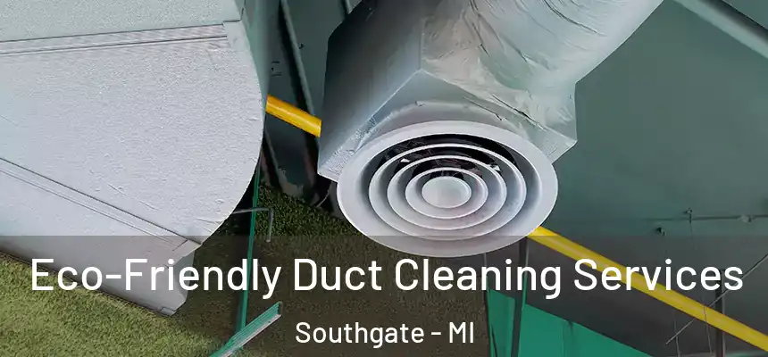 Eco-Friendly Duct Cleaning Services Southgate - MI