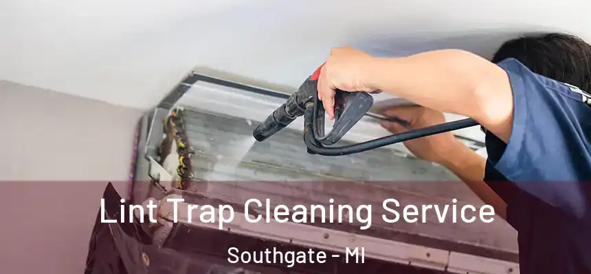 Lint Trap Cleaning Service Southgate - MI