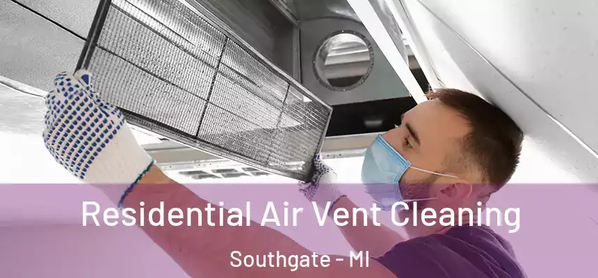 Residential Air Vent Cleaning Southgate - MI