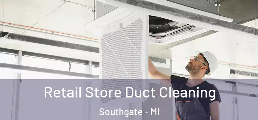 Retail Store Duct Cleaning Southgate - MI