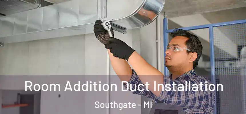  Room Addition Duct Installation Southgate - MI