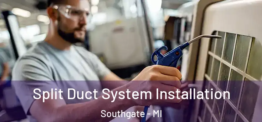  Split Duct System Installation Southgate - MI