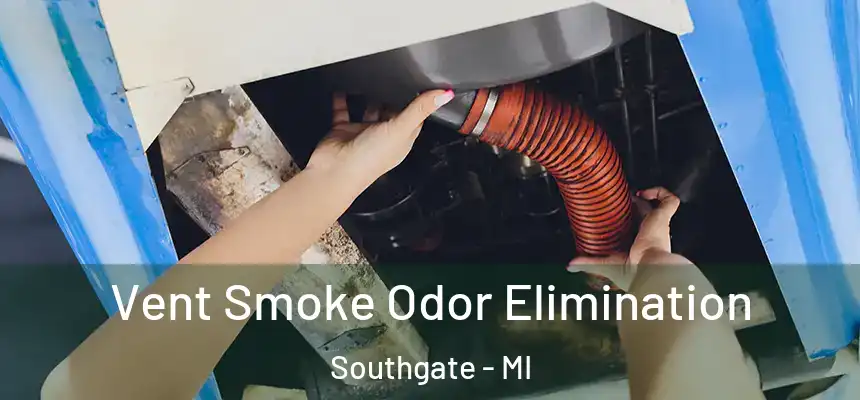  Vent Smoke Odor Elimination Southgate - MI