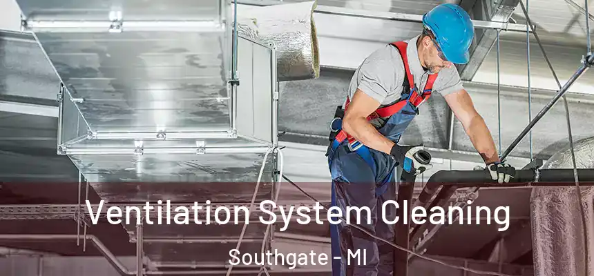  Ventilation System Cleaning Southgate - MI