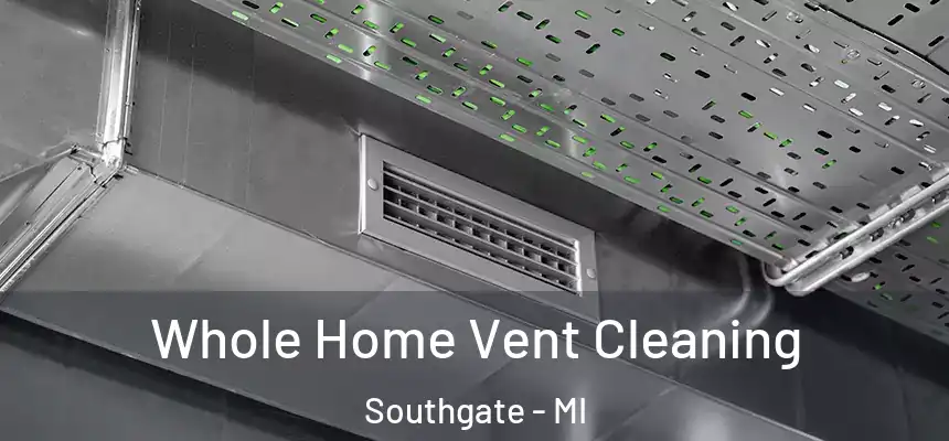 Whole Home Vent Cleaning Southgate - MI